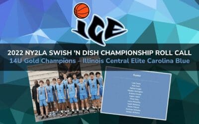 2022 NY2LA SWISH ‘N DISH CHAMPIONSHIP ROLL CALL 14U Gold Champions – Illinois Central Elite Carolina Blue